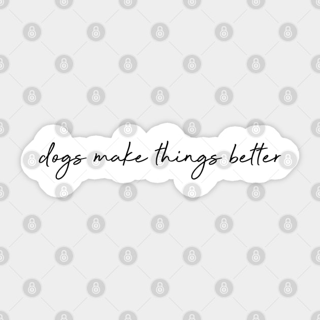 dogs make things better Sticker by Kobi